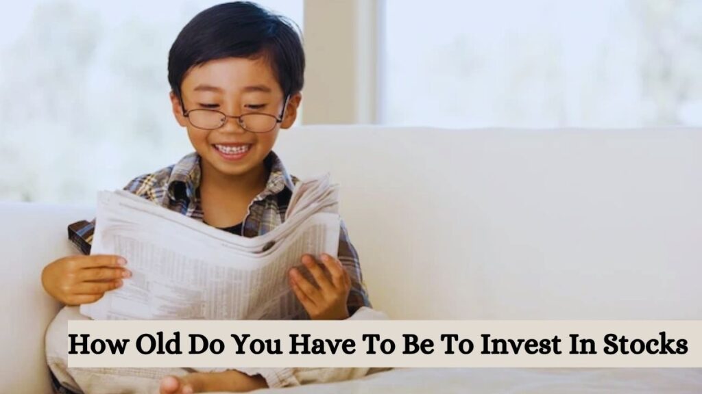 How Old Do You Have To Be To Invest In Stocks